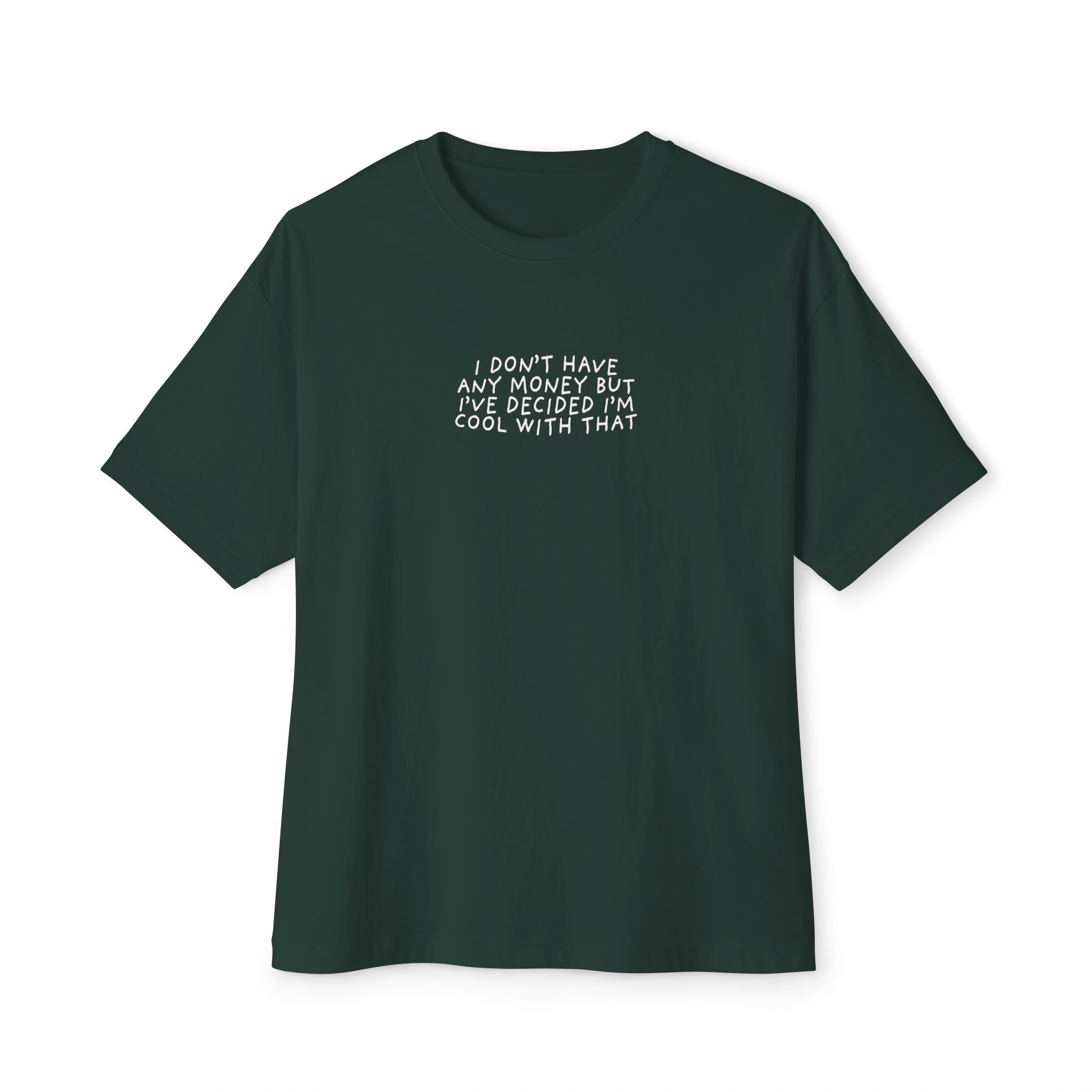 I DON'T HAVE ANY MONEY - Unisex Oversized Boxy Tee