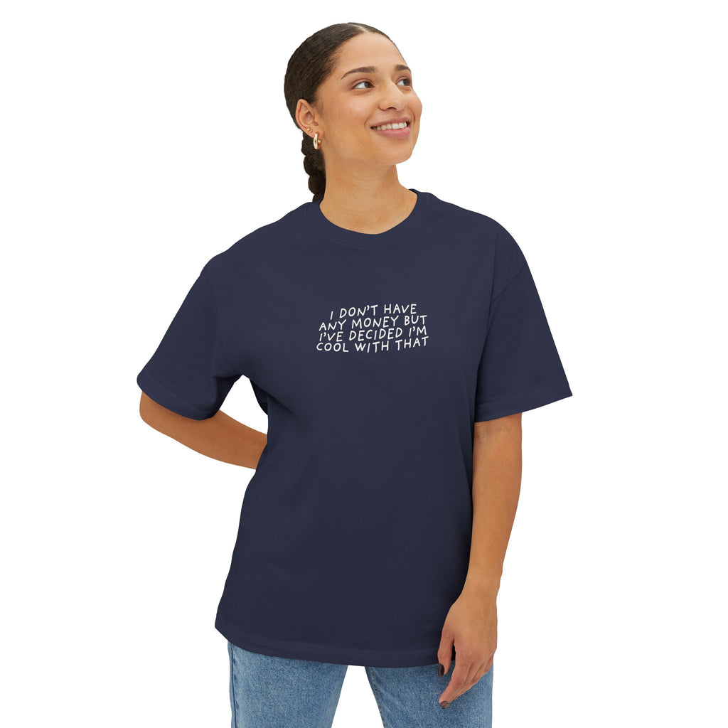 I DON'T HAVE ANY MONEY - Unisex Oversized Boxy Tee