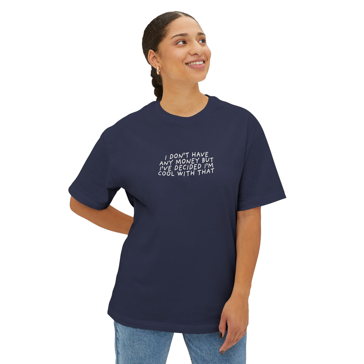 I DON'T HAVE ANY MONEY - Unisex Oversized Boxy Tee