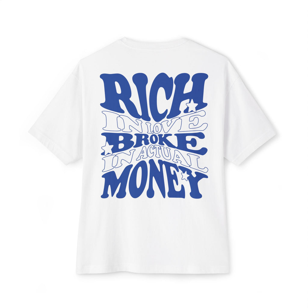 RICH IN LOVE, BROKE IN MONEY - Unisex Oversized Boxy Tee