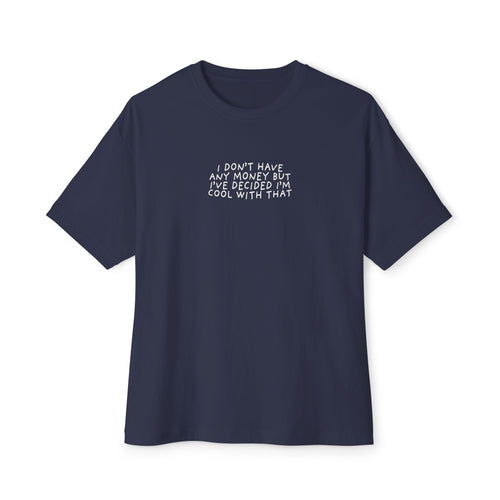 I DON'T HAVE ANY MONEY - Unisex Oversized Boxy Tee