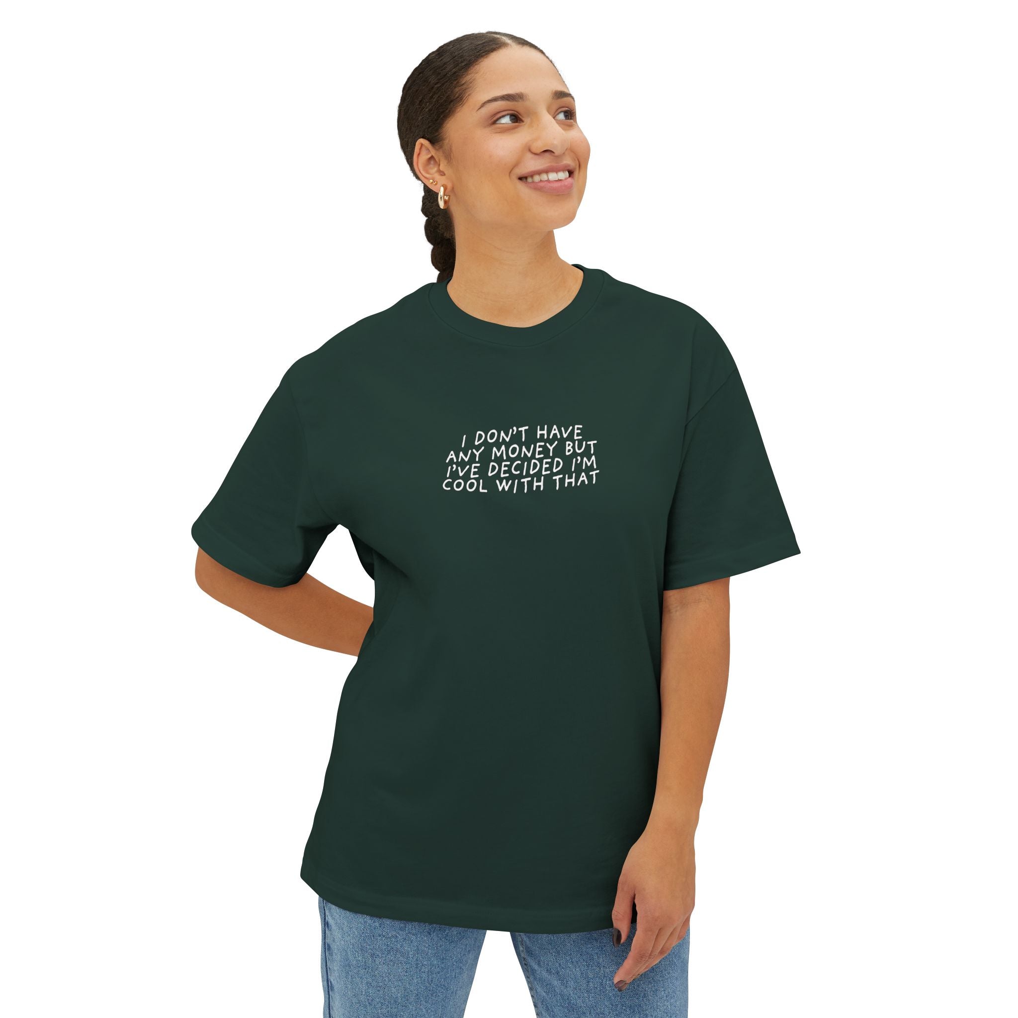 I DON'T HAVE ANY MONEY - Unisex Oversized Boxy Tee